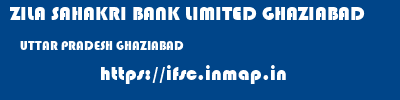 ZILA SAHAKRI BANK LIMITED GHAZIABAD  UTTAR PRADESH GHAZIABAD    ifsc code